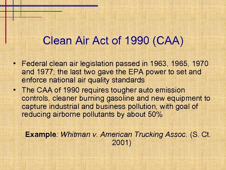 Clean Air Act of 1990 (CAA) • Federal clean air legislation passed in 1963,