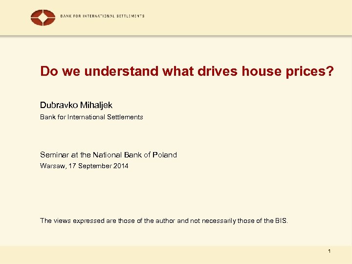 Do we understand what drives house prices? Dubravko Mihaljek Bank for International Settlements Seminar