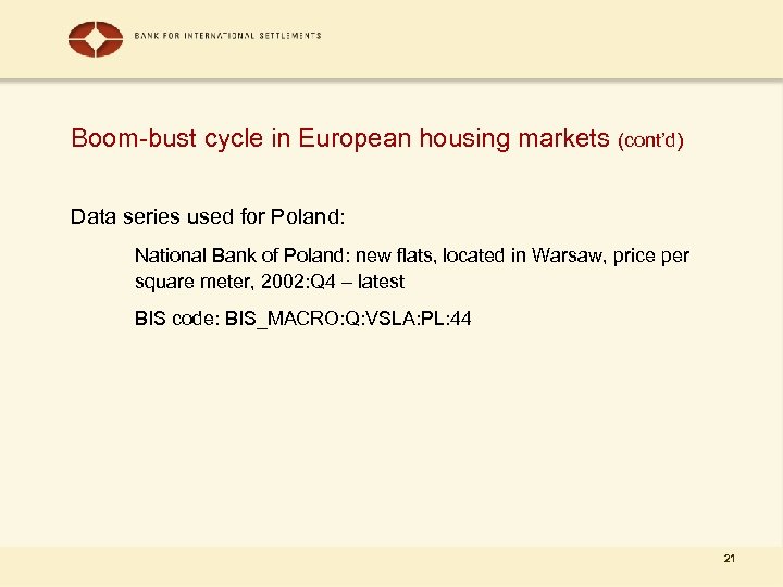 Boom-bust cycle in European housing markets (cont’d) Data series used for Poland: National Bank