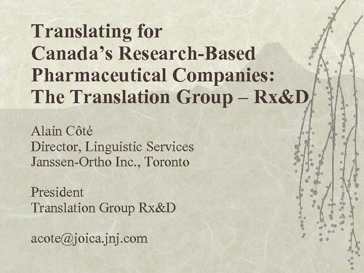 Translating for Canada’s Research-Based Pharmaceutical Companies: The Translation Group – Rx&D Alain Côté Director,