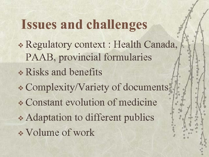 Issues and challenges v Regulatory context : Health Canada, PAAB, provincial formularies v Risks