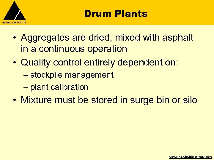 Drum Plants ASPHALT INSTITUTE • Aggregates are dried, mixed with asphalt in a continuous