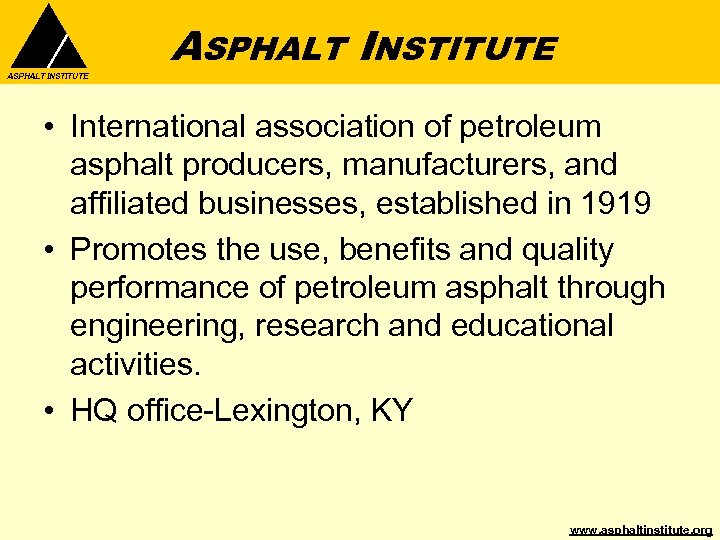 ASPHALT INSTITUTE • International association of petroleum asphalt producers, manufacturers, and affiliated businesses, established