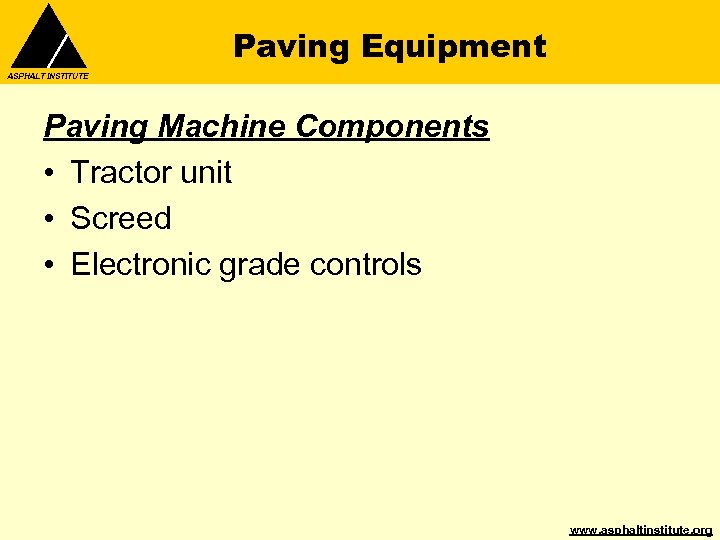 Paving Equipment ASPHALT INSTITUTE Paving Machine Components • Tractor unit • Screed • Electronic