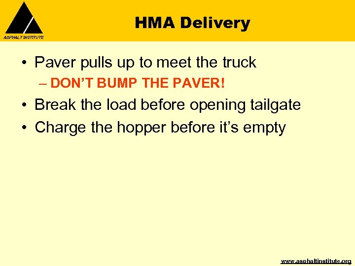 HMA Delivery ASPHALT INSTITUTE • Paver pulls up to meet the truck – DON’T