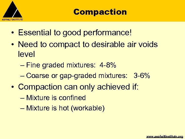 Compaction ASPHALT INSTITUTE • Essential to good performance! • Need to compact to desirable