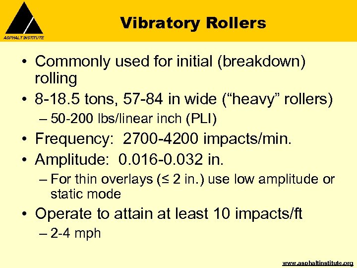 Vibratory Rollers ASPHALT INSTITUTE • Commonly used for initial (breakdown) rolling • 8 -18.