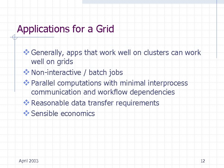 Applications for a Grid v Generally, apps that work well on clusters can work