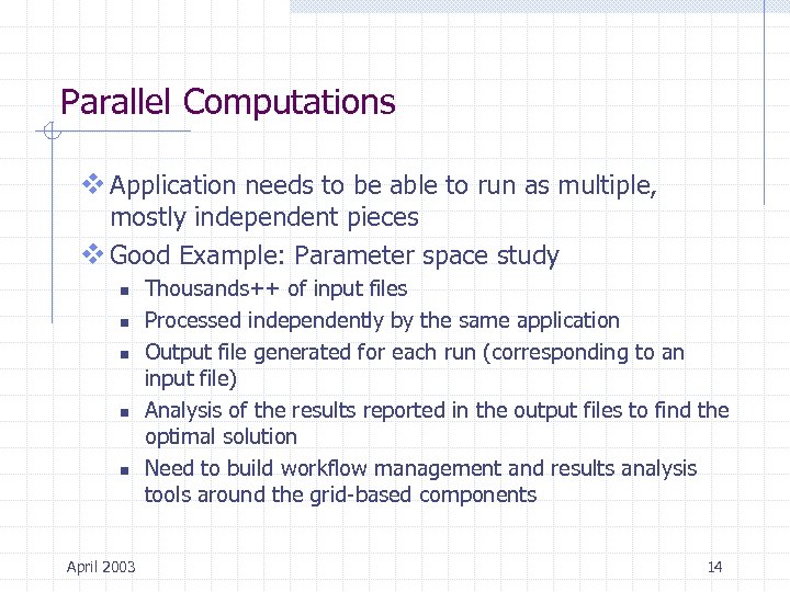 Parallel Computations v Application needs to be able to run as multiple, mostly independent