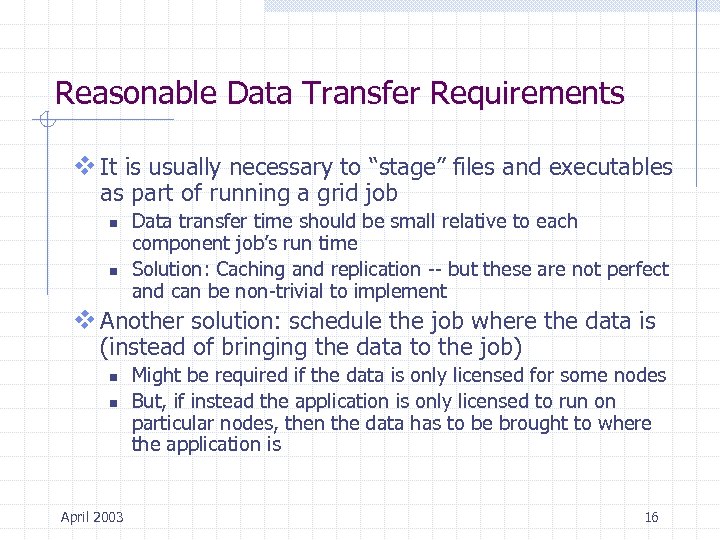 Reasonable Data Transfer Requirements v It is usually necessary to “stage” files and executables