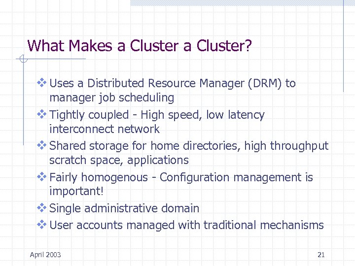 What Makes a Cluster? v Uses a Distributed Resource Manager (DRM) to manager job