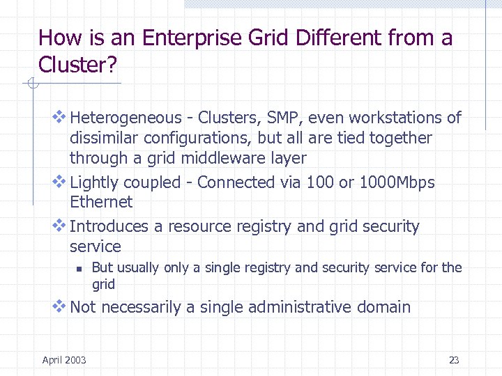How is an Enterprise Grid Different from a Cluster? v Heterogeneous - Clusters, SMP,
