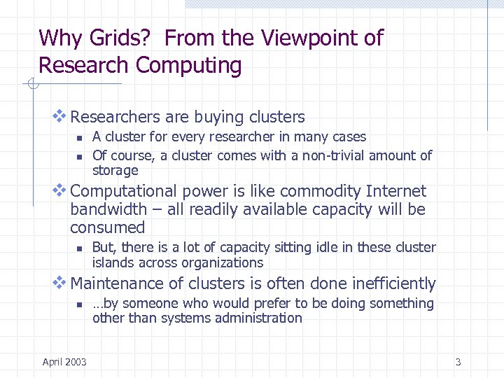 Why Grids? From the Viewpoint of Research Computing v Researchers are buying clusters n