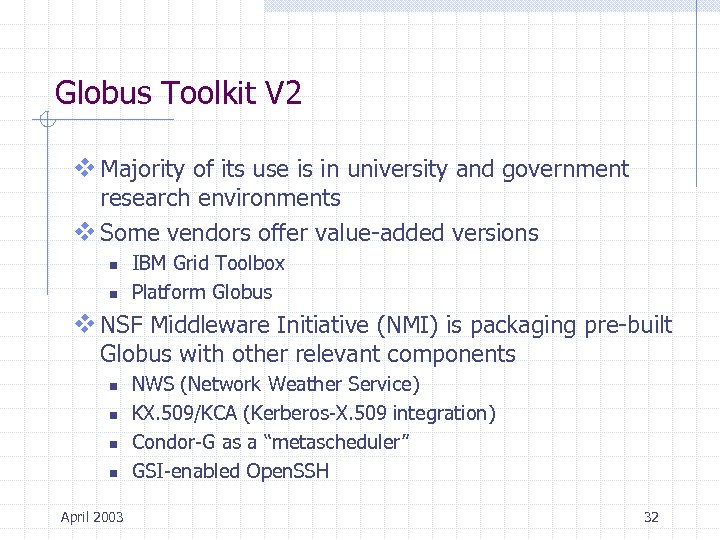 Globus Toolkit V 2 v Majority of its use is in university and government