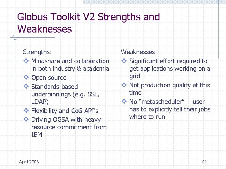 Globus Toolkit V 2 Strengths and Weaknesses Strengths: v Mindshare and collaboration in both