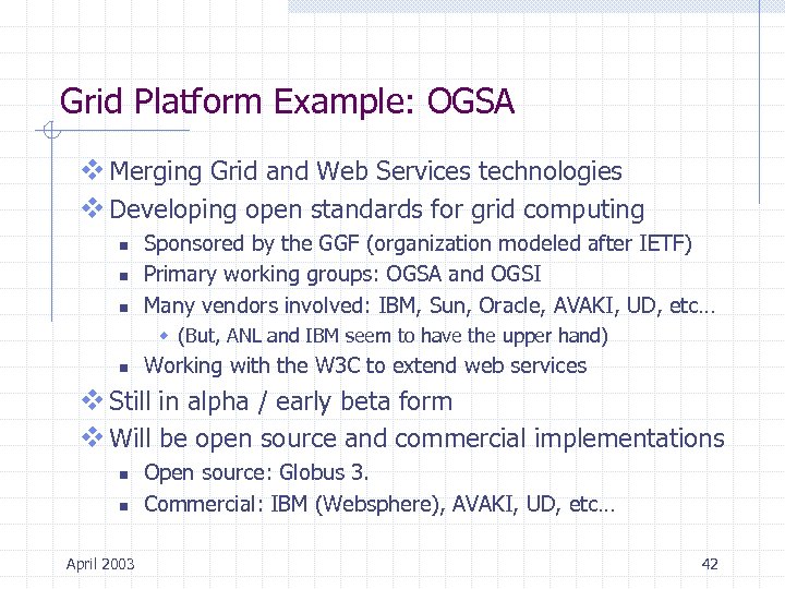Grid Platform Example: OGSA v Merging Grid and Web Services technologies v Developing open
