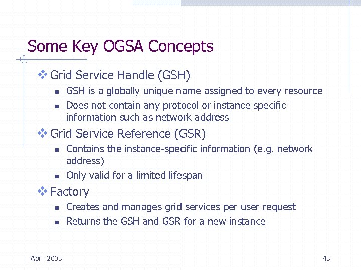 Some Key OGSA Concepts v Grid Service Handle (GSH) n n GSH is a