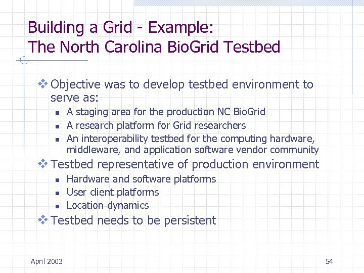 Building a Grid - Example: The North Carolina Bio. Grid Testbed v Objective was