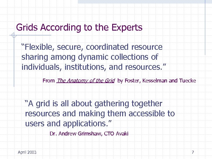 Grids According to the Experts “Flexible, secure, coordinated resource sharing among dynamic collections of