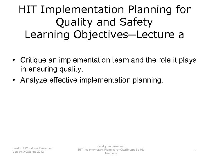 HIT Implementation Planning for Quality and Safety Learning Objectives─Lecture a • Critique an implementation