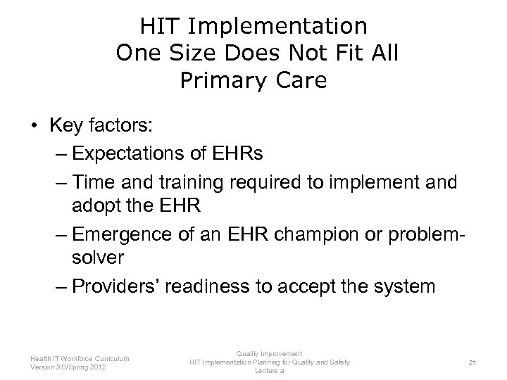 HIT Implementation One Size Does Not Fit All Primary Care • Key factors: –