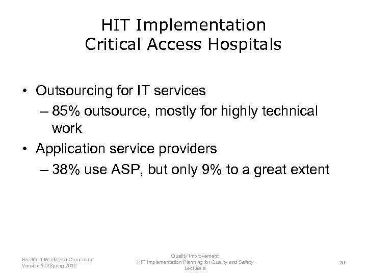 HIT Implementation Critical Access Hospitals • Outsourcing for IT services – 85% outsource, mostly