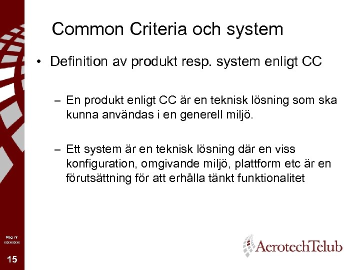Common Criteria och system • Definition av produkt resp. system enligt CC – En