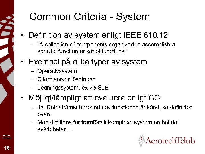 Common Criteria - System • Definition av system enligt IEEE 610. 12 – ”A