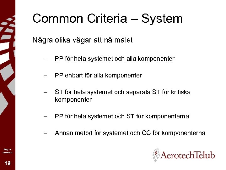 Common Criteria – System Några olika vägar att nå målet – – ST för