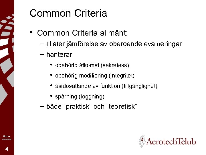Common Criteria • Common Criteria allmänt: – tillåter jämförelse av oberoende evalueringar – hanterar