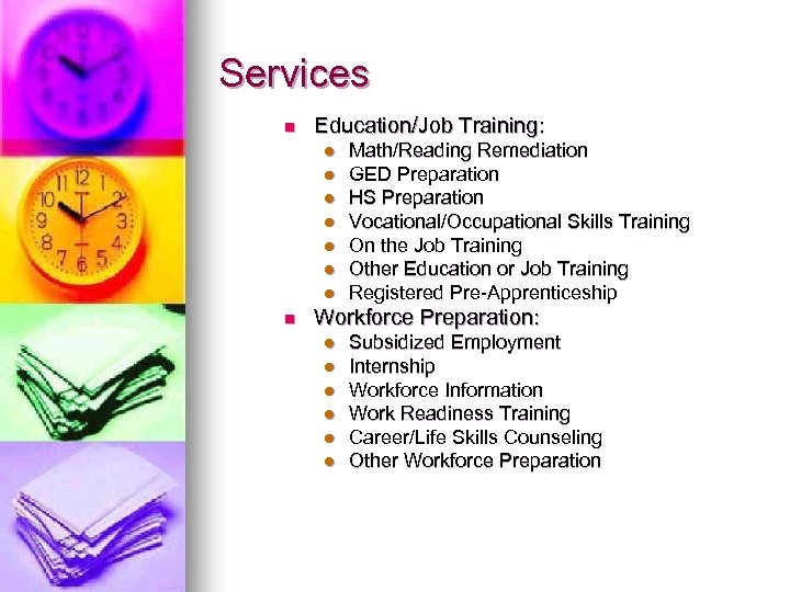 Services n Education/Job Training: l l l l n Math/Reading Remediation GED Preparation HS