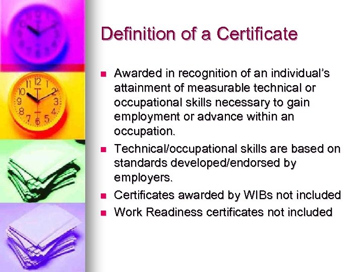 Definition of a Certificate n n Awarded in recognition of an individual’s attainment of