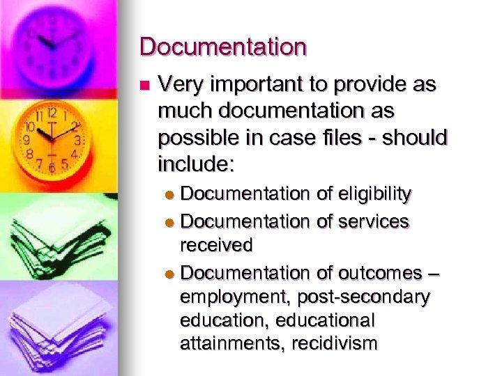 Documentation n Very important to provide as much documentation as possible in case files