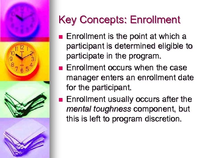 Key Concepts: Enrollment n n n Enrollment is the point at which a participant