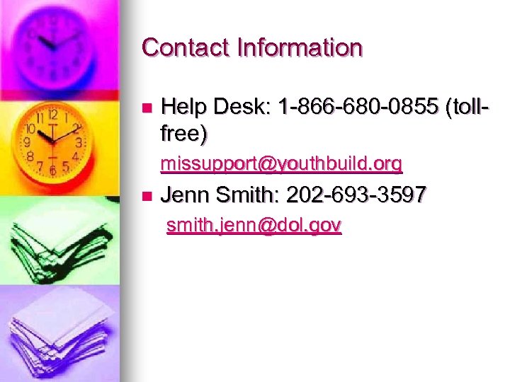 Contact Information n Help Desk: 1 -866 -680 -0855 (tollfree) missupport@youthbuild. org n Jenn