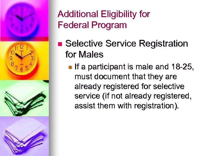 Additional Eligibility for Federal Program n Selective Service Registration for Males l If a