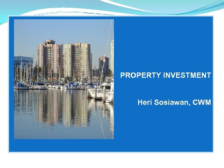  PROPERTY INVESTMENT Heri Sosiawan, CWM 