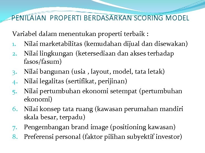 PENILAIAN PROPERTI BERDASARKAN SCORING MODEL Variabel dalam menentukan properti terbaik : 1. Nilai marketabilitas