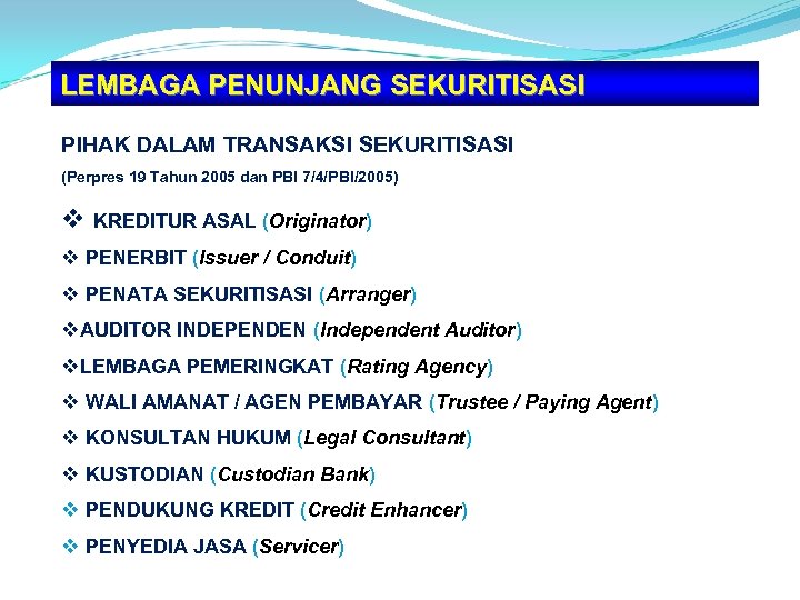 LEMBAGA PENUNJANG SEKURITISASI PIHAK DALAM TRANSAKSI SEKURITISASI (Perpres 19 Tahun 2005 dan PBI 7/4/PBI/2005)