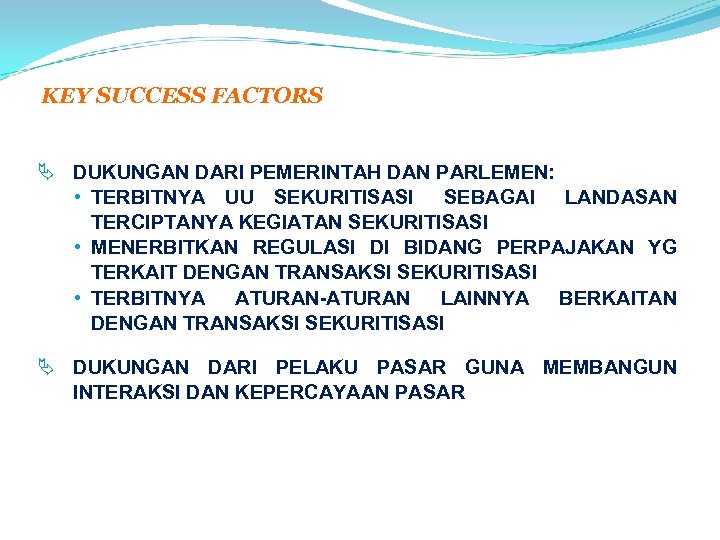 KEY SUCCESS FACTORS Ä DUKUNGAN DARI PEMERINTAH DAN PARLEMEN: • TERBITNYA UU SEKURITISASI SEBAGAI