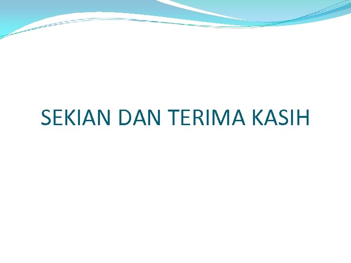 SEKIAN DAN TERIMA KASIH 