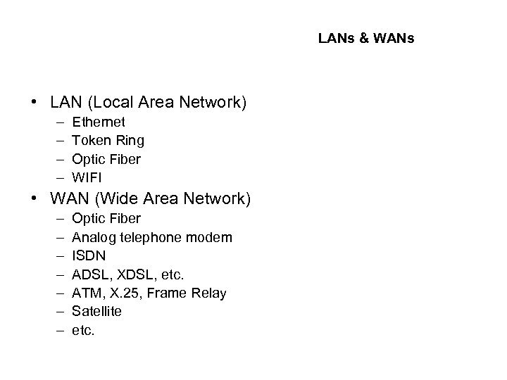 LANs & WANs • LAN (Local Area Network) – – Ethernet Token Ring Optic