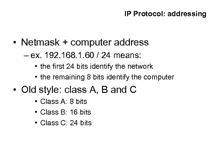 IP Protocol: addressing • Netmask + computer address – ex. 192. 168. 1. 60
