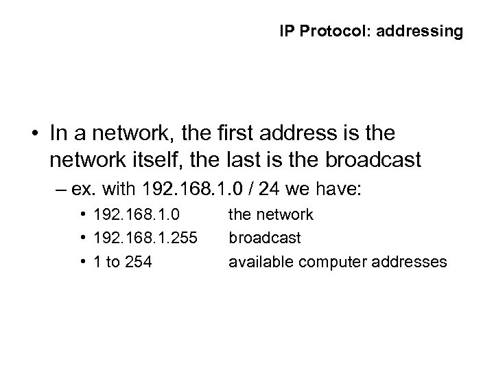 IP Protocol: addressing • In a network, the first address is the network itself,