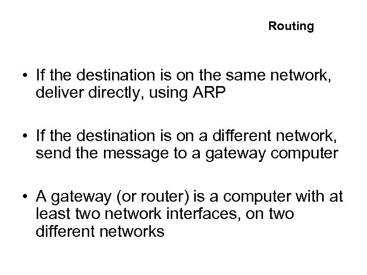 Routing • If the destination is on the same network, deliver directly, using ARP