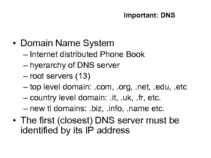 Important: DNS • Domain Name System – Internet distributed Phone Book – hyerarchy of