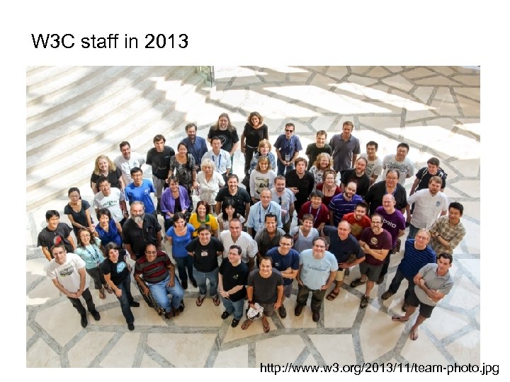 W 3 C staff in 2013 http: //www. w 3. org/2013/11/team-photo. jpg 