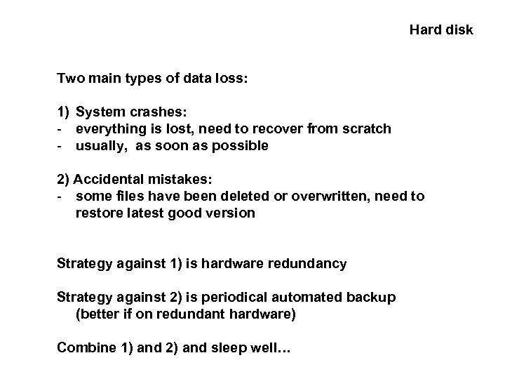 Hard disk Two main types of data loss: 1) System crashes: - everything is