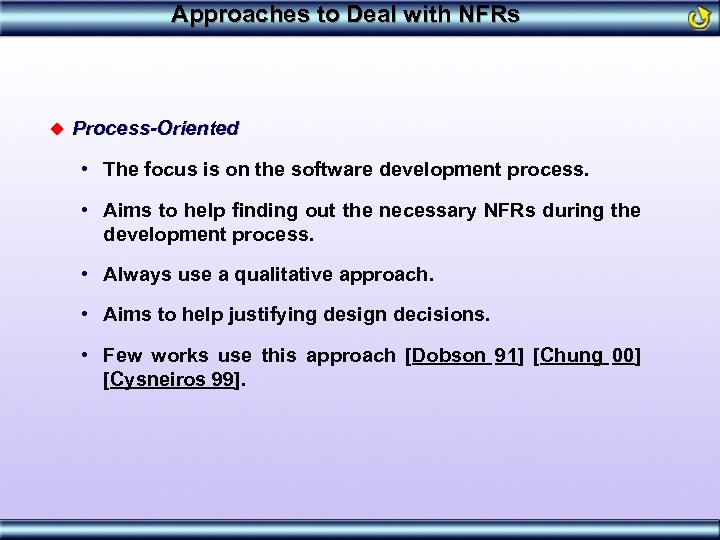 Approaches to Deal with NFRs u Process-Oriented • The focus is on the software