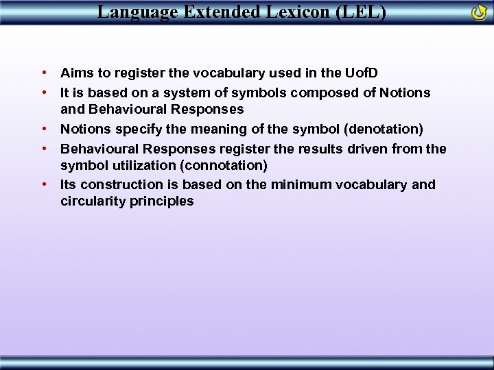 Language Extended Lexicon (LEL) • Aims to register the vocabulary used in the Uof.